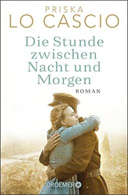 Die Stunde zwischen Nacht und Morgen: Roman. Eine große Liebe auf den Trümmern des Krieges