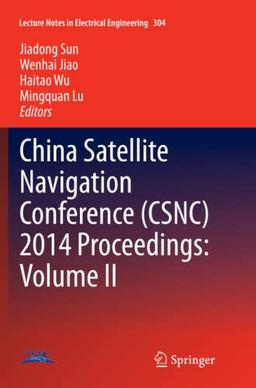 China Satellite Navigation Conference (CSNC) 2014 Proceedings: Volume II (Lecture Notes in Electrical Engineering, Band 304)