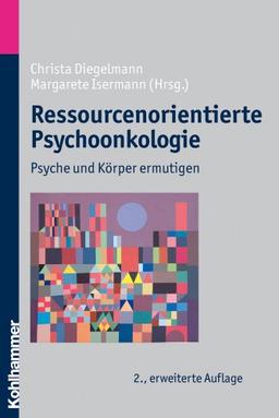 Ressourcenorientierte Psychoonkologie  - Psyche und Körper ermutigen