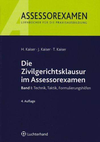 Die Zivilgerichtsklausur im Assessorexamen: Band I: Technik, Taktik, Formulierungshilfen: Band 1: Technik, Taktik, Formulierungshilfen