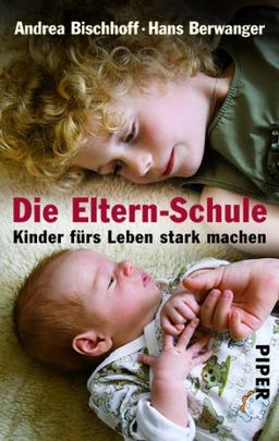 Die Eltern-Schule: Kinder fürs Leben stark machen