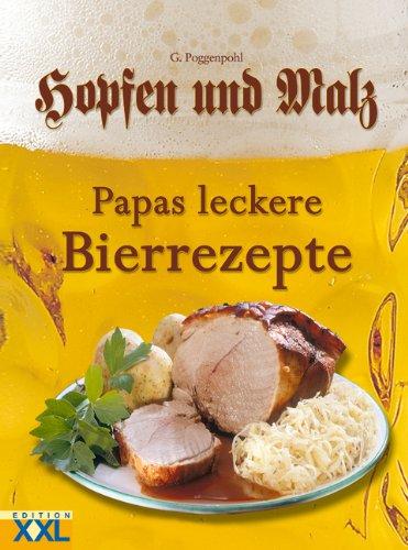 Hopfen und Malz. Papas leckere Bierrezepte