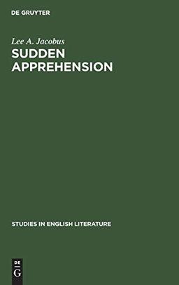 Sudden Apprehension: Aspects of Knowledge in Paradise Lost (Studies in English Literature, 94, Band 94)