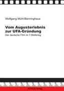 Vom Augusterlebnis zur Ufa-Gründung: Der deutsche Film im 1. Weltkrieg