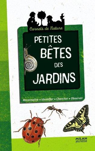 Petites bêtes des jardins : reconnaître, identifier, chercher, observer