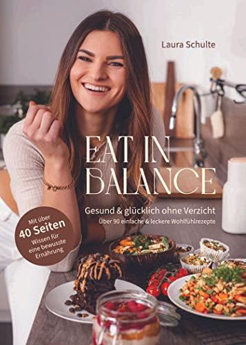 Eat in Balance: Gesund & glücklich ohne Verzicht [Hardcover] Laura Schulte