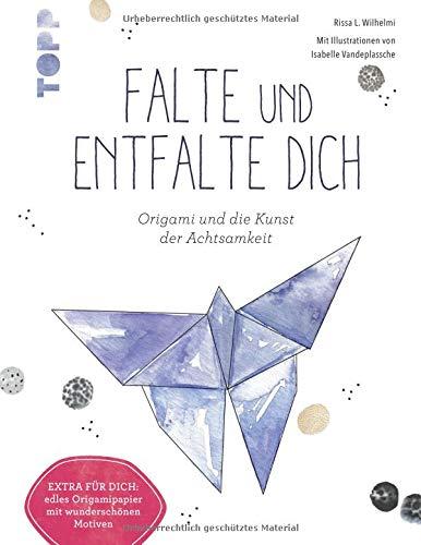 Falte und entfalte dich: Origami und die Kunst der Achtsamkeit: Extra für dich: edles Origamipapier mit wunderschönen Motiven