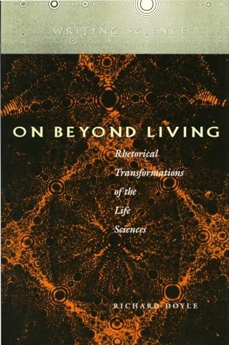 On Beyond Living: Rhetorical Transformations of the Life Sciences (Writing Science)