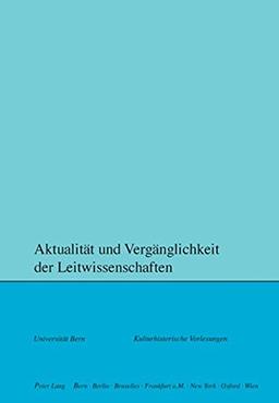 Aktualität und Vergänglichkeit der Leitwissenschaften (Kulturhistorische Vorlesungen)