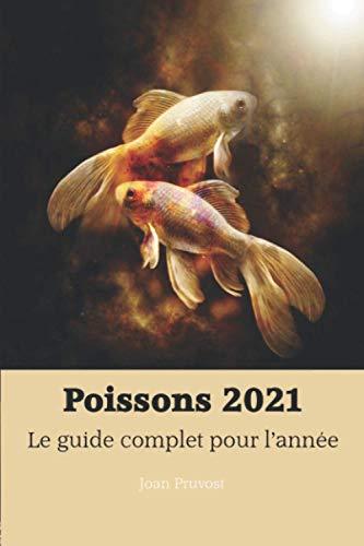 Poissons 2021 - Le Guide Complet pour l'année (horoscope 2021, Band 12)