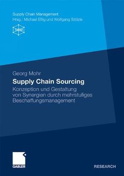 Supply Chain Sourcing: Konzeption und Gestaltung von Synergien Durch Mehrstufiges Beschaffungsmanagement (Supply Chain Management)