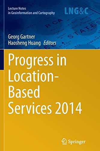 Progress in Location-Based Services 2014 (Lecture Notes in Geoinformation and Cartography)