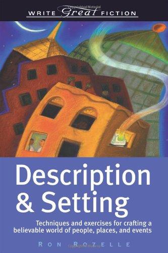 Description and Setting: Techniques and Exercises for Crafting a Believable World of People, Places and Events (Write Great Fiction) (Write Great Fiction Series)