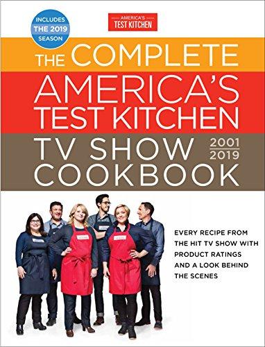 The Complete America's Test Kitchen TV Show Cookbook 2001 - 2019: Every Recipe from the Hit TV Show with Product Ratings and a Look Behind the Scenes