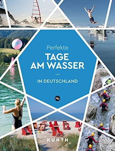 KUNTH Perfekte Tage am Wasser in Deutschland (KUNTH Reise-Inspiration)