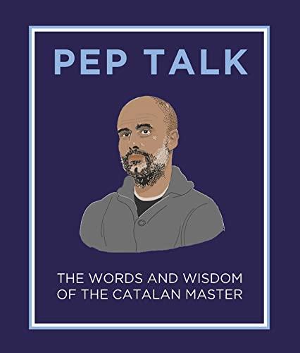 Pep Talk: The Words and Wisdom of the Catalan Master