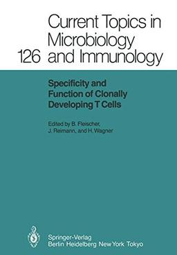 Specificity and Function of Clonally Developing T Cells (Current Topics in Microbiology and Immunology (126), Band 126)