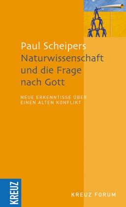 Naturwissenschaft und die Frage nach Gott. Neue Erkenntnisse über einen alten Konflikt