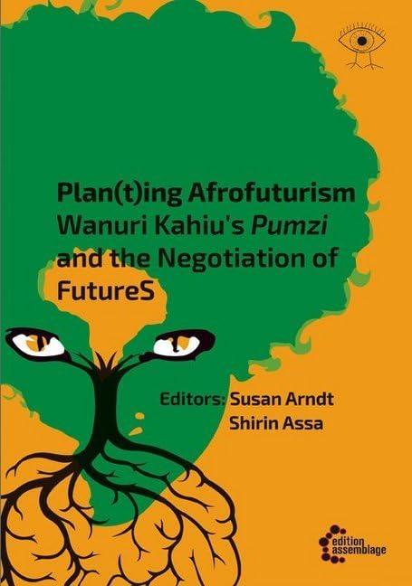 Narrating the FutureS: Speculative Fiction. A Polylogue on Kanuri Wahiu´s Pumzi (Postcolonial Posthumanism)