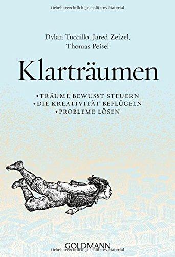 Klarträumen: Träume bewusst steuern - die Kreativität beflügeln - Probleme lösen