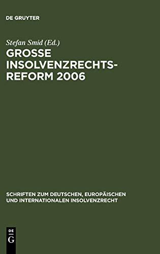 Große Insolvenzrechtsreform 2006: Synopsen - Gesetzesmaterialien - Stellungnahmen - Kritik (Schriften zum deutschen, europäischen und internationalen Insolvenzrecht, 4, Band 4)