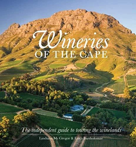 Wineries of the Cape: The independent guide to touring the winelands