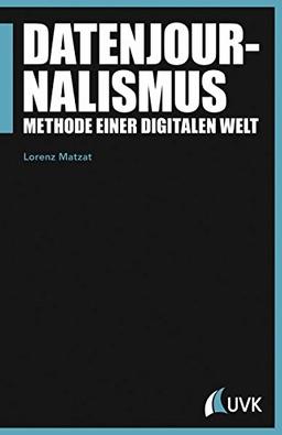 Datenjournalismus: Methode einer digitalen Welt (Praktischer Journalismus)