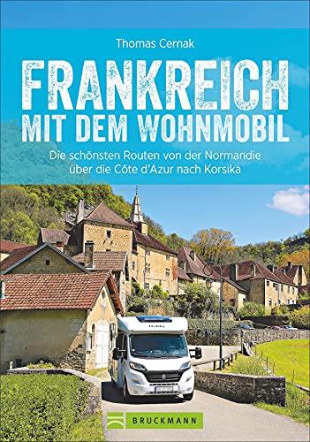 Frankreich mit dem Wohnmobil: Die schönsten Routen von der Normandie über die Côte d’Azur nach Korsika