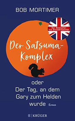 Der Satsuma-Komplex oder Der Tag, an dem Gary zum Helden wurde: Roman. | »Der Humor macht dieses Buch einmalig gut.« Observer