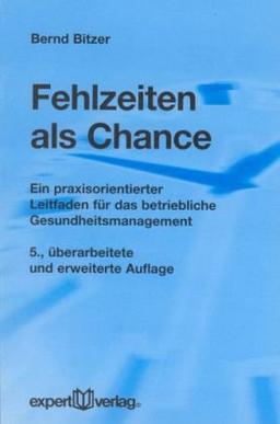 Fehlzeiten als Chance: Ein praxisorientierter Leitfaden fÃ1/4r das betriebliche Gesundheitsmanagement