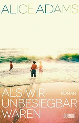 Als wir unbesiegbar waren: Roman