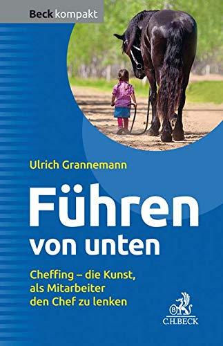 Führen von unten: Cheffing - die Kunst, als Mitarbeiter den Chef zu lenken (Beck kompakt)