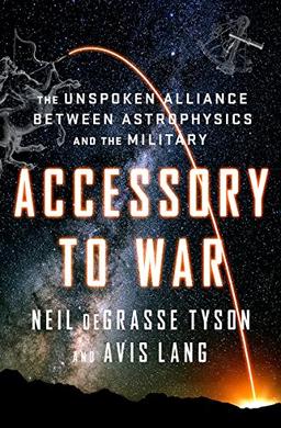 Accessory to War: The Unspoken Alliance Between Astrophysics and the Military