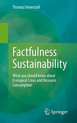 Factfulness Sustainability: What you should know about Ecological Crises and Resource Consumption