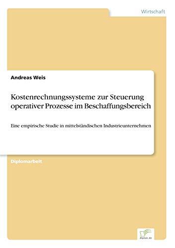 Kostenrechnungssysteme zur Steuerung operativer Prozesse im Beschaffungsbereich: Eine empirische Studie in mittelständischen Industrieunternehmen