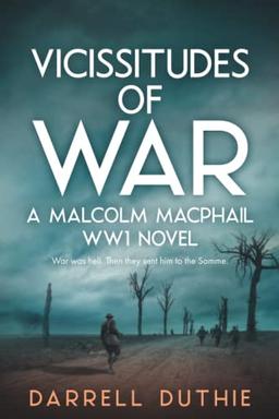 Vicissitudes of War: A Malcolm MacPhail WW1 novel (Malcolm MacPhail WW1 series, Band 2)