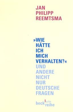 "Wie hätte ich mich verhalten?" und andere nicht nur deutsche Fragen