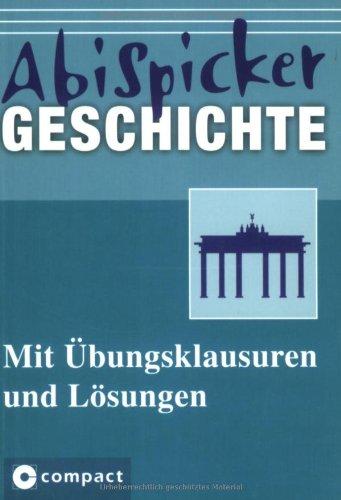 AbiSpicker Geschichte: Mit Übungsklausuren und Lösungen