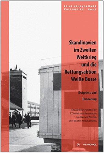 Skandinavien im Zweiten Weltkrieg und die Rettungsaktion 'Weiße Busse': Ereignisse und Erinnerung (Reihe Neuengammer Kolloquien)