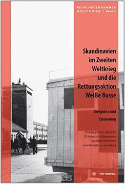 Skandinavien im Zweiten Weltkrieg und die Rettungsaktion 'Weiße Busse': Ereignisse und Erinnerung (Reihe Neuengammer Kolloquien)