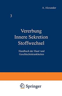 Vererbung Innere Sekretion Stoffwechsel (Handbuch der Haut- und Geschlechtskrankheiten, 3, Band 3)