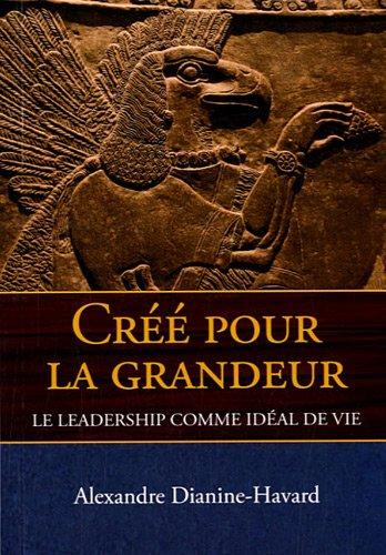 Créé pour la grandeur : le leadership comme idéal de vie