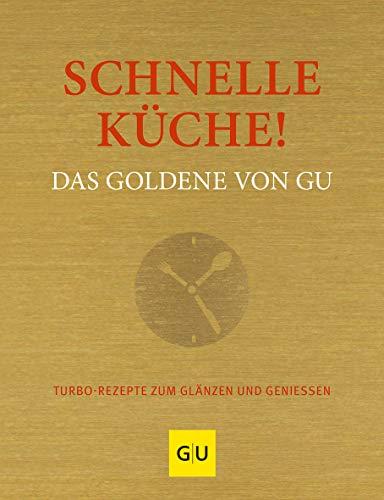 Schnelle Küche! Das Goldene von GU: Turborezepte zum Glänzen und Genießen (GU Grundkochbücher)