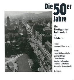 Die 50er Jahre. Ein Stuttgarter Jahrzehnt in Bildern