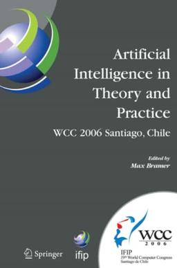 Artificial Intelligence in Theory and Practice: IFIP 19th World Computer Congress, TC 12: IFIP AI 2006 Stream, August 21-24, 2006, Santiago, Chile ... and Communication Technology, Band 217)