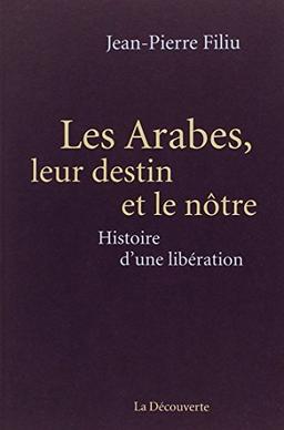 Les Arabes, leur destin et le nôtre : histoire d'une libération