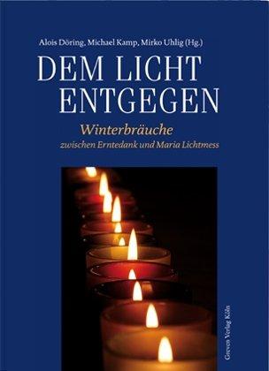 Dem Licht entgegen: Winterbräuche zwischen Erntedank und Maria Lichtmess