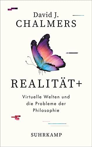 Realität+: Virtuelle Welten und die Probleme der Philosophie | Wie VR, AR und KI uns dabei helfen, die tiefsten Menschheitsrätsel zu lösen