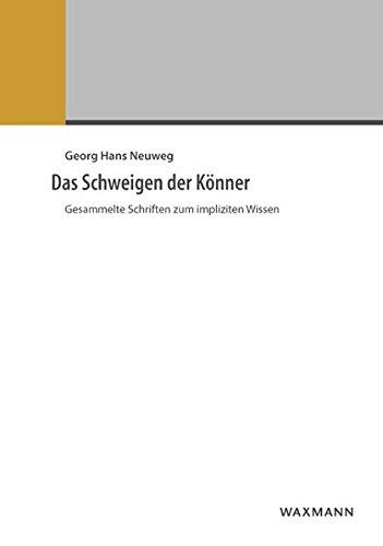 Das Schweigen der Könner: Gesammelte Schriften zum impliziten Wissen