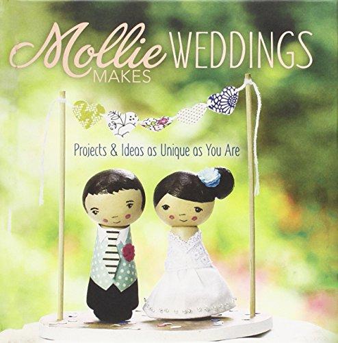 Mollie Makes Weddings: Projects & Ideas as Unique as You Are